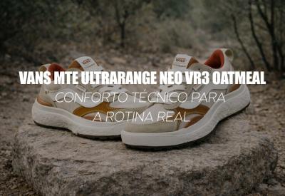 VANS MTE ULTRARANGE NEO VR3 OATMEAL — conforto técnico para a rotina real